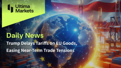 Trump Delays Tariffs on EU Goods, Easing Near-Term Trade Tensions